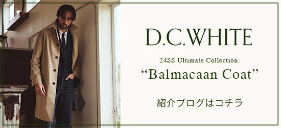 D.C. WHITE (ディーシーホワイト) BALMACAAN COAT バルマカーンコート