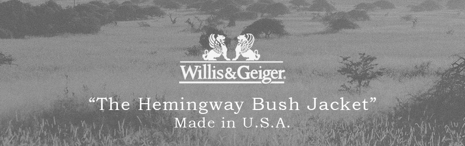  WILLIS & GEIGER ウィリスアンドガイガー THE HEMINGWAY BUSH JACKET  復刻モデル ザ・ヘミングウェイ ブッシュジャケット アメリカ製